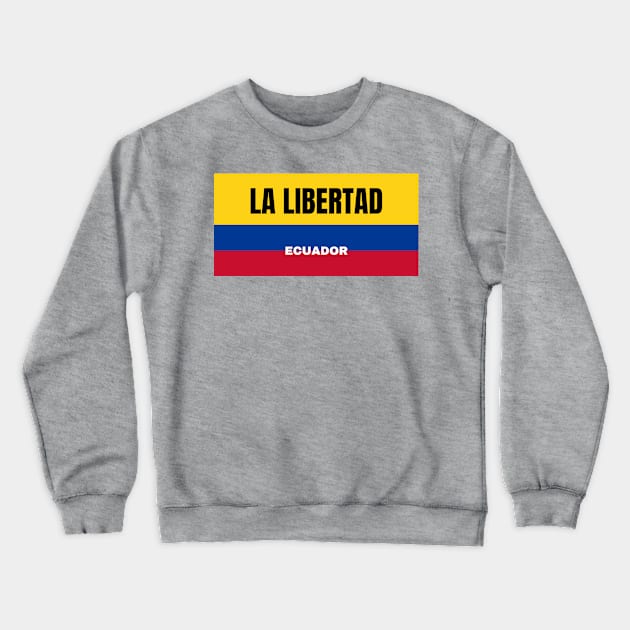 La Libertad City in Ecuadorian Flag Colors Crewneck Sweatshirt by aybe7elf